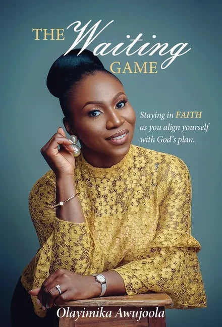 The Waiting Game: Staying in Faith as you align yourself with God's plan - Hardcover
