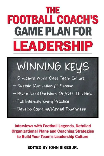 Football Coach's Game Plan for Leadership: Interviews with Football Legends, Detailed Organizational Plans and Coaching Strategies to Build Your Team' - Paperback