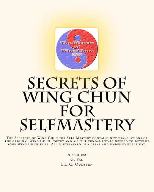 Secrets of Wing Chun for Selfmastery: The Secrects of Wing Chun for Self Mastery contains new translations of the original Wing Chun Poetry and all th - Paperback