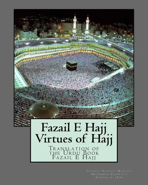 Fazail E Hajj: Virtues of Hajj: Translation of the Urdu Book Fazail E Hajj - Paperback