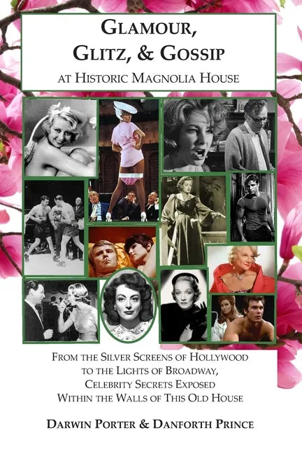 Glamour, Glitz, & Gossip at Historic Magnolia House: From the Silver Screens of Hollywood to the Lights of Broadway, Celebrity Secrets Exposed Within - Paperback