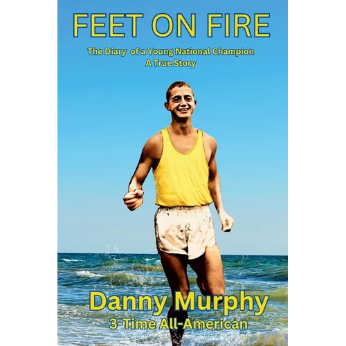 Feet on Fire: The Diary of a Young National Champion, A True Story - Paperback