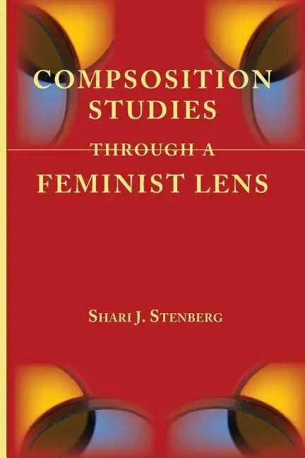 Composition Studies Through a Feminist Lens - Paperback