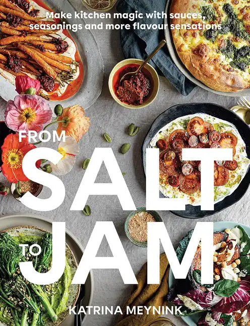 From Salt to Jam: Make Kitchen Magic with Sauces, Seasonings and More Flavour Sensations - Paperback