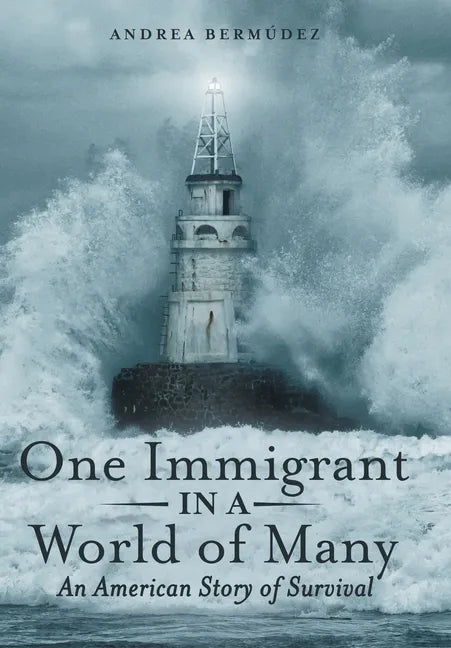 One Immigrant in a World of Many: An American Story of Survival - Hardcover