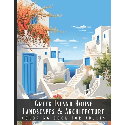 Greek Island House Landscapes & Architecture Coloring Book for Adults: Beautiful Nature Landscapes Sceneries and Foreign Buildings Coloring Book for A - Paperback