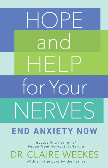 Hope and Help for Your Nerves: End Anxiety Now - Paperback