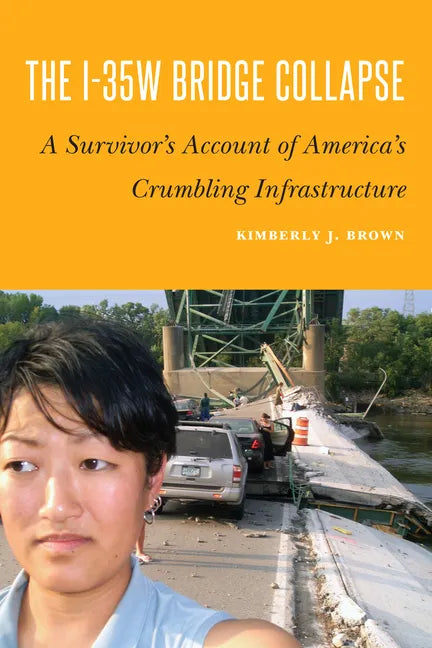 The I-35w Bridge Collapse: A Survivor's Account of America's Crumbling Infrastructure - Hardcover