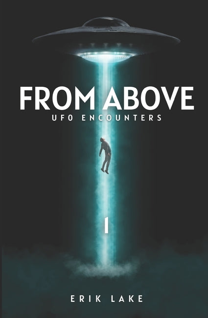 From Above: UFO Encounters: Volume 1 - Paperback