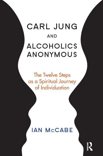 Carl Jung and Alcoholics Anonymous: The Twelve Steps as a Spiritual Journey of Individuation - Paperback