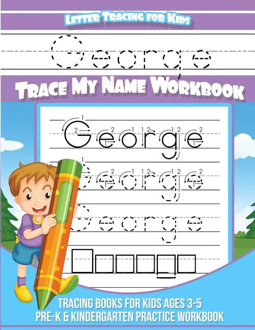 George Letter Tracing for Kids Trace my Name Workbook: Tracing Books for Kids ages 3 - 5 Pre-K & Kindergarten Practice Workbook - Paperback