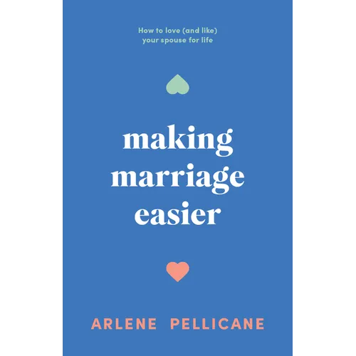 Making Marriage Easier: How to Love (and Like) Your Spouse for Life - Paperback