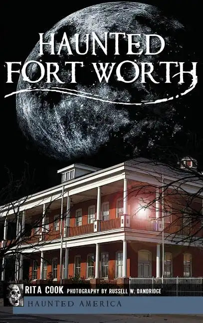 Haunted Fort Worth - Hardcover