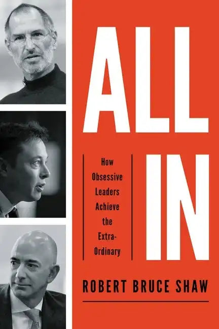 All In: How Obsessive Leaders Achieve the Extraordinary - Paperback