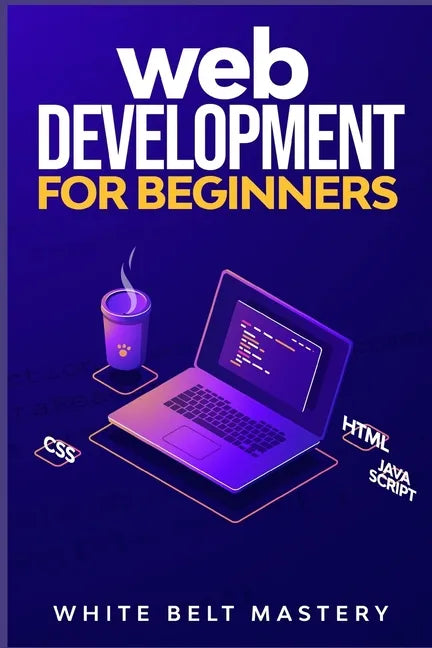 Web Development for beginners: Learn HTML/CSS/Javascript step by step with this Coding Guide, Programming Guide for beginners, Website development - Paperback