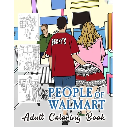 People of Walmart Coloring Book For Adult: A quirky and funny coloring book for all ages - Paperback