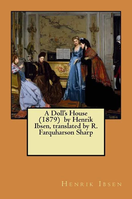 A Doll's House (1879) by Henrik Ibsen, translated by R. Farquharson Sharp - Paperback