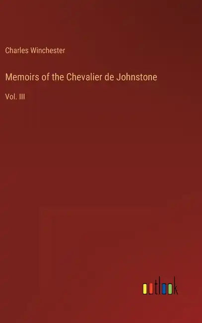 Memoirs of the Chevalier de Johnstone: Vol. III - Hardcover