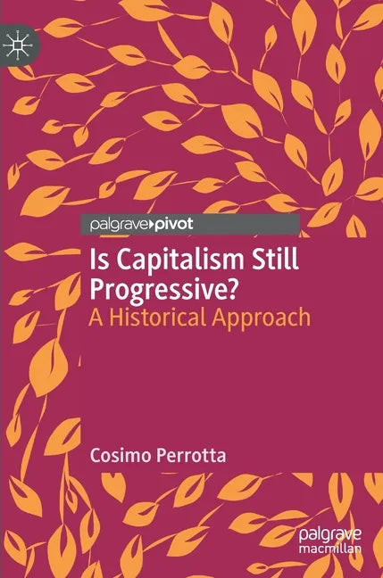 Is Capitalism Still Progressive?: A Historical Approach - Hardcover