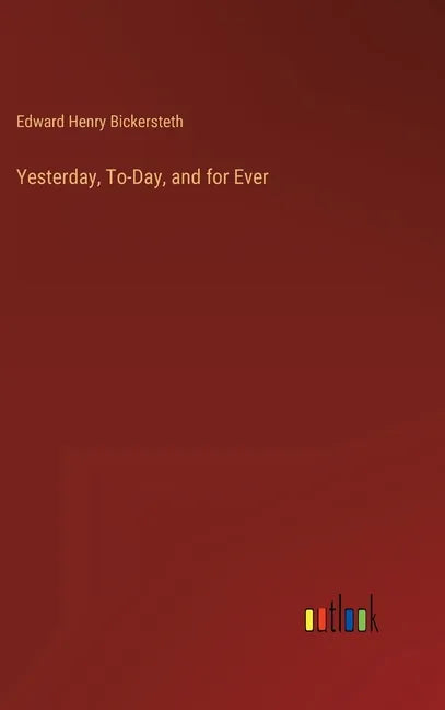 Yesterday, To-Day, and for Ever - Hardcover