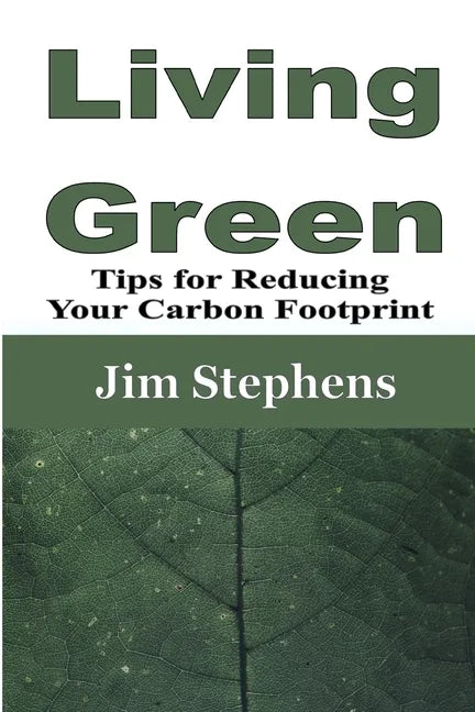 Living Green: Tips for Reducing Your Carbon Footprint - Paperback