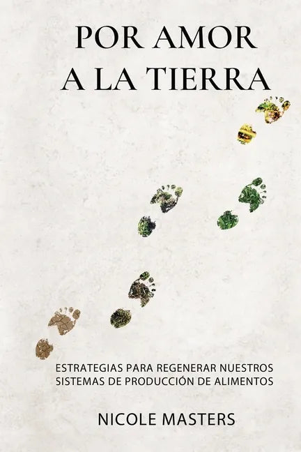 Por Amor a la Tierra: Estrategias para Regenerar Nuestros Sistemas de Producción de Alimentos - Paperback