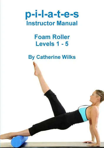 p-i-l-a-t-e-s Instructor Manual Foam Roller - Levels 1 - 5 - Paperback