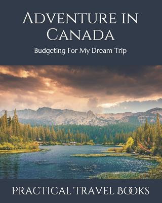 Adventure in Canada: Budgeting For My Dream Trip - Paperback