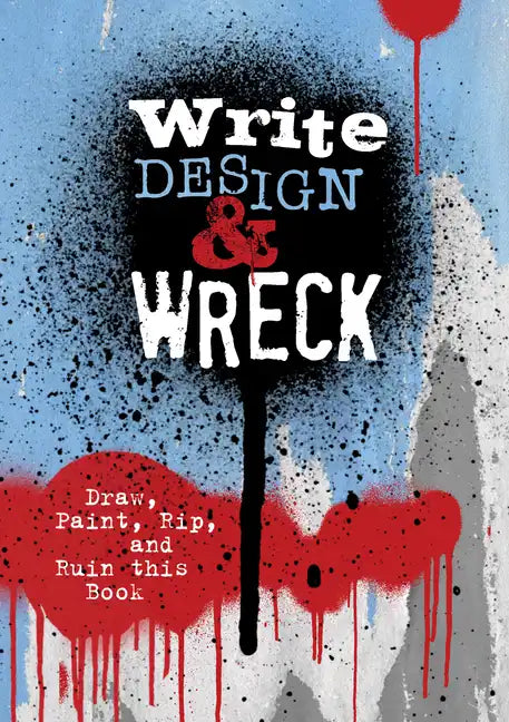 Write, Design & Wreck: Draw, Paint, Rip, and Ruin This Book - Paperback