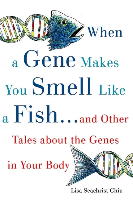 When a Gene Makes You Smell Like a Fish: ...and Other Amazing Tales about the Genes in Your Body - Paperback