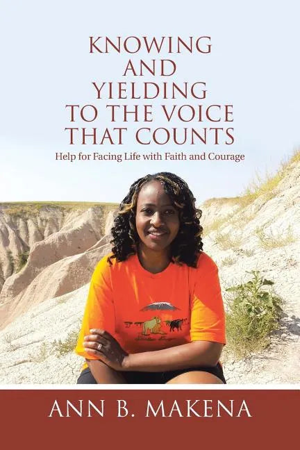 Knowing and Yielding to the Voice that Counts: Help for Facing Life with Faith and Courage - Paperback