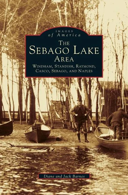 Sebago Lake Area: Windham, Standish, Raymond, Casco, Sebago and Naples - Hardcover