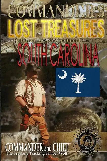 Commander's Lost Treasures You Can Find In South Carolina: Follow the Clues and Find Your Fortunes! - Paperback