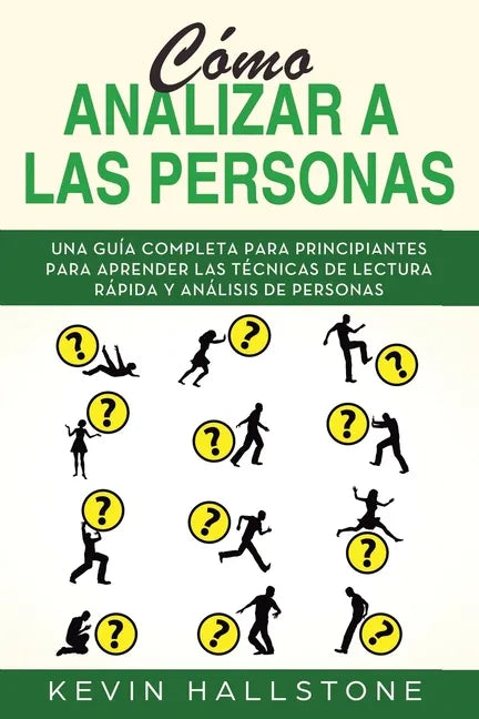 Cómo analizar a las personas: Guía completa para principiantes para aprender las técnicas de lectura rápida y análisis de personas(Libro En Espanol/ - Paperback