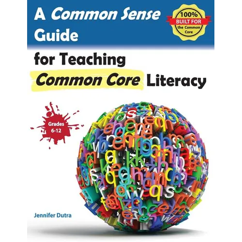 A Common Sense Guide for Teaching Common Core Literacy: Grades 6-12 - Paperback