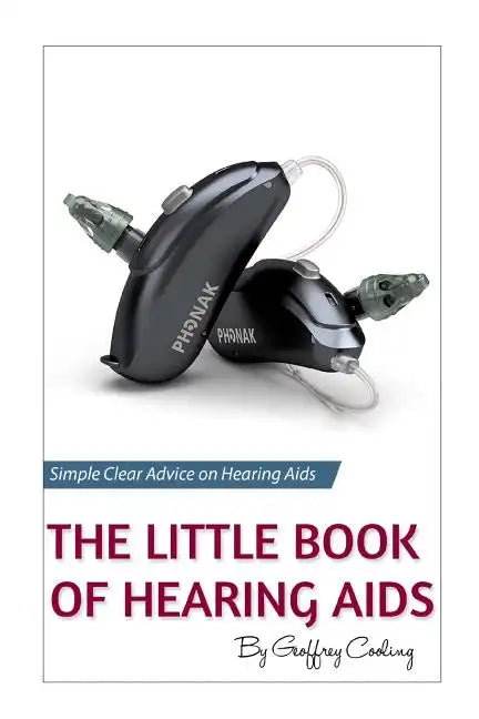 The Little Book of Hearing Aids 2019: The Only Hearing Aid Book You'll Ever Need - Paperback