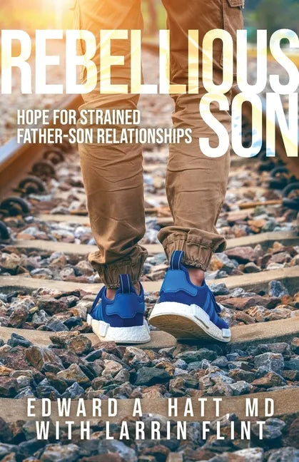 Rebellious Son: Hope for Strained Father-Son Relationships - Paperback