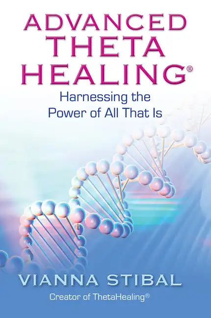 Advanced ThetaHealing: Harnessing the Power of All That Is - Paperback