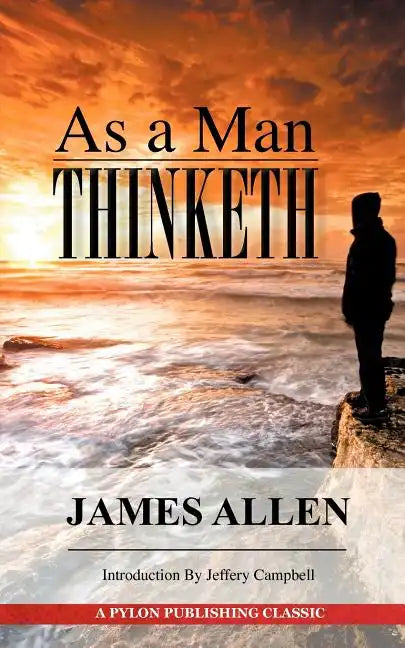 As A Man Thinketh: A Guide to Unlocking the Power of Your Mind - Paperback