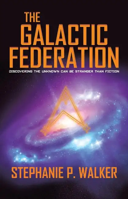 The Galactic Federation: Discovering the Unknown Can Be Stranger Than Fiction - Paperback