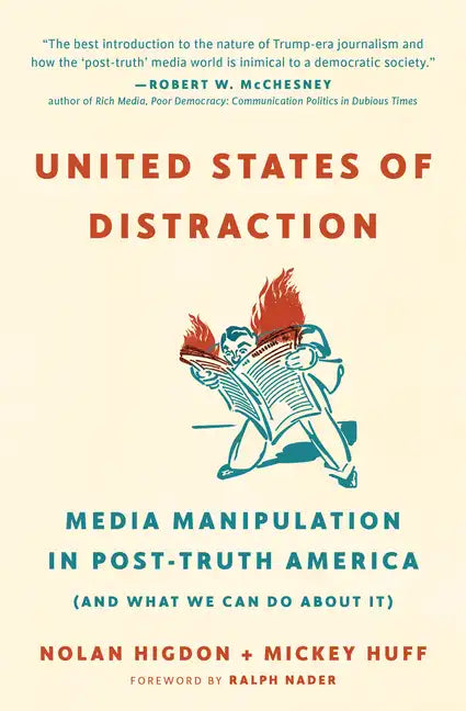 United States of Distraction: Media Manipulation in Post-Truth America (and What We Can Do about It) - Paperback