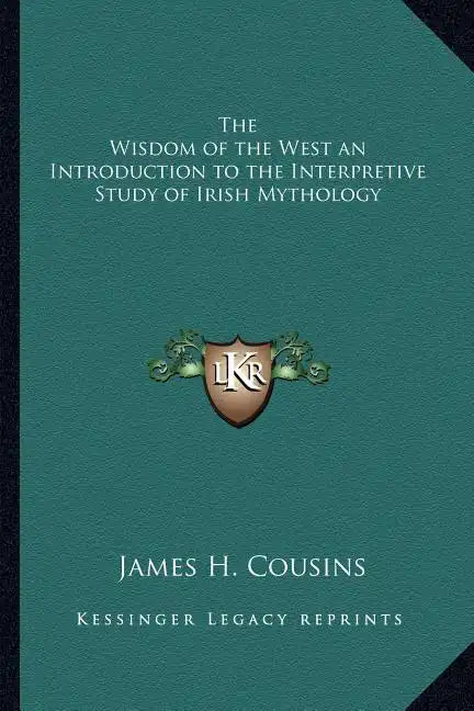 The Wisdom of the West an Introduction to the Interpretive Study of Irish Mythology - Paperback