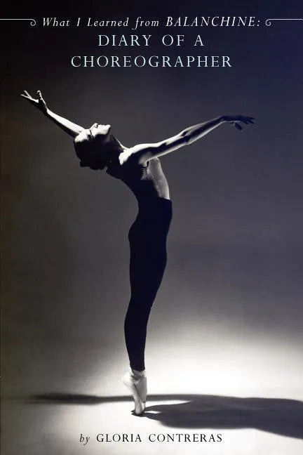 What I Learned from Balanchine: Diary of a Choreographer - Paperback