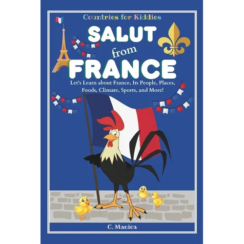 Salut from France: Let's Learn about France, Its People, Places, Foods, Climate, Sports, and More! - Paperback