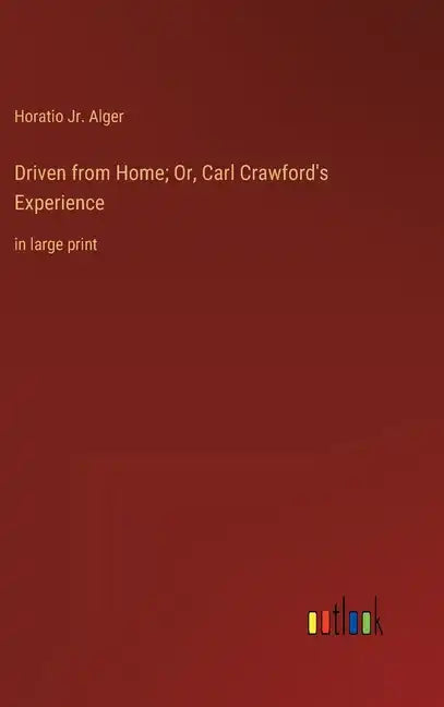 Driven from Home; Or, Carl Crawford's Experience: in large print - Hardcover