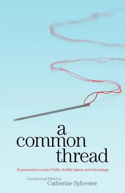 A Common Thread: 16 personal accounts of faith, fertility issues, and miscarriage - Paperback