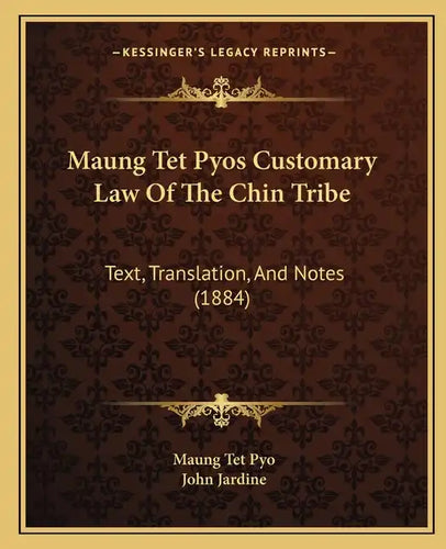Maung Tet Pyos Customary Law Of The Chin Tribe: Text, Translation, And Notes (1884) - Paperback