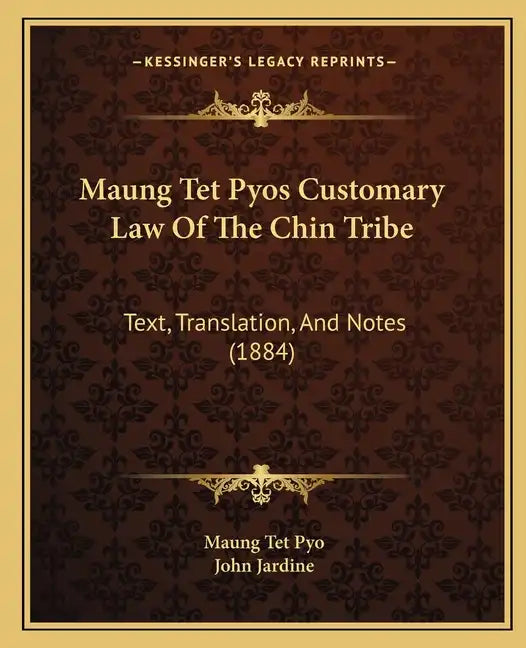 Maung Tet Pyos Customary Law Of The Chin Tribe: Text, Translation, And Notes (1884) - Paperback