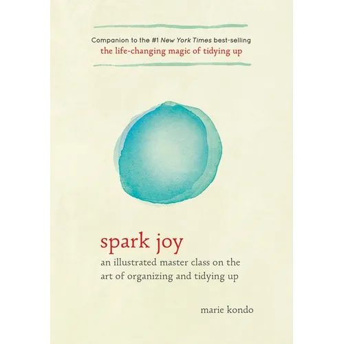 Spark Joy: An Illustrated Master Class on the Art of Organizing and Tidying Up - Hardcover