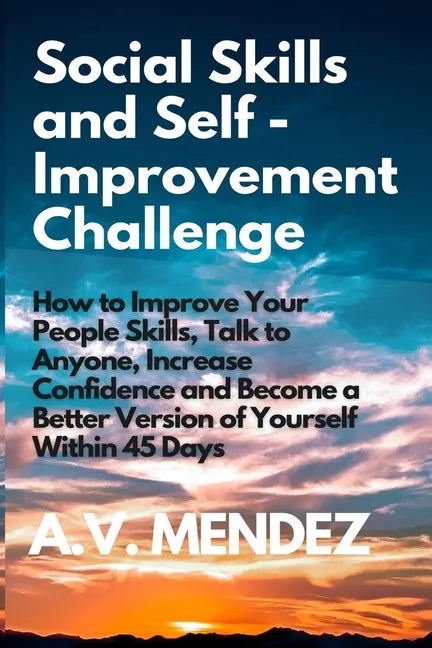 Social Skills & Self-Improvement Challenge: How to Improve Your People Skills, Talk to Anyone, Increase Confidence and Become a Better Version of Your - Paperback